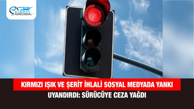 Kırmızı Işık ve Şerit İhlali Sosyal Medyada Yankı Uyandırdı: Sürücüye Ceza Yağdı