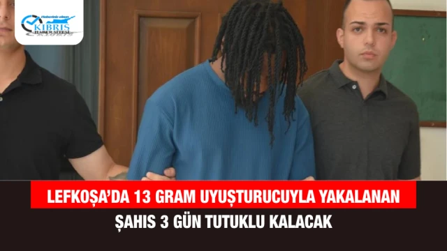 Lefkoşa’da 13 Gram Uyuşturucuyla Yakalanan Şahıs 3 Gün Tutuklu Kalacak