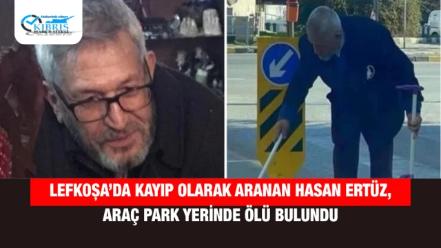 Lefkoşa’da Kayıp Olarak Aranan Hasan Ertüz, Araç Park Yerinde Ölü Bulundu