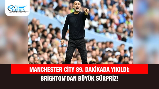 Manchester City 89. dakikada yıkıldı: Brighton’dan büyük sürpriz!