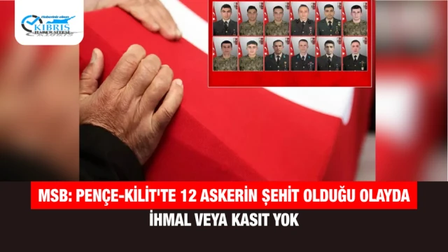 MSB: Pençe-Kilit'te 12 Askerin Şehit Olduğu Olayda İhmal veya Kasıt Yok