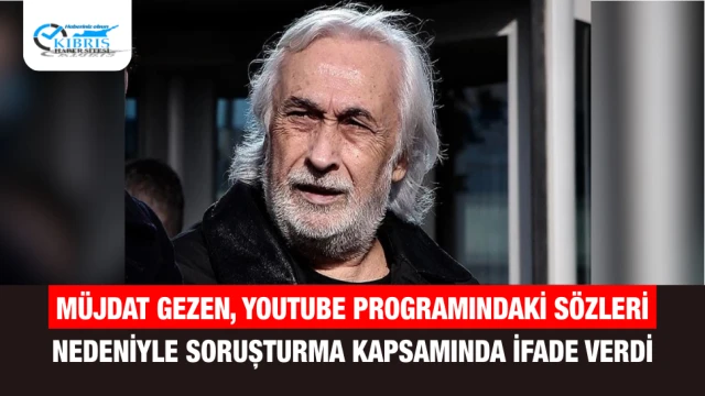 Müjdat Gezen, YouTube Programındaki Sözleri Nedeniyle Soruşturma Kapsamında İfade Verdi