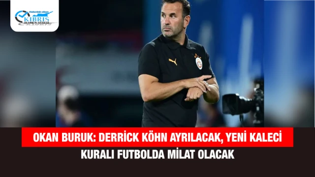 Okan Buruk: Derrick Köhn Ayrılacak, Yeni Kaleci Kuralı Futbolda Milat Olacak