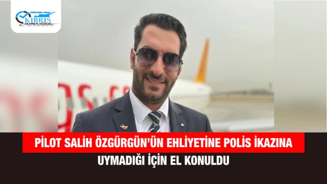 Pilot Salih Özgürgün’ün Ehliyetine Polis İkazına Uymadığı İçin El Konuldu