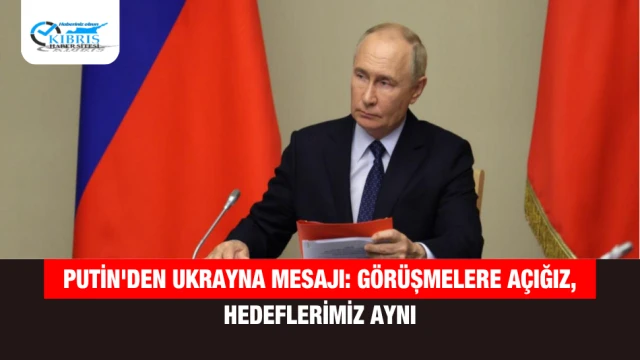 Putin'den Ukrayna Mesajı: Görüşmelere Açığız, Hedeflerimiz Aynı
