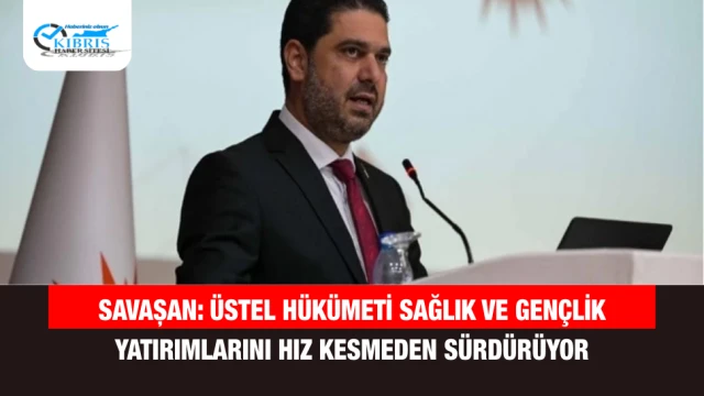 Savaşan: Üstel Hükümeti Sağlık ve Gençlik Yatırımlarını Hız Kesmeden Sürdürüyor