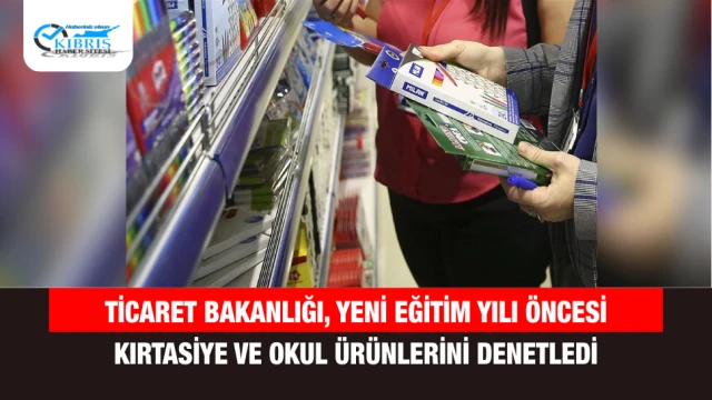 Ticaret Bakanlığı, Yeni Eğitim Yılı Öncesi Kırtasiye ve Okul Ürünlerini Denetledi