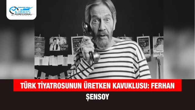 Türk Tiyatrosunun Üretken Kavuklusu: Ferhan Şensoy