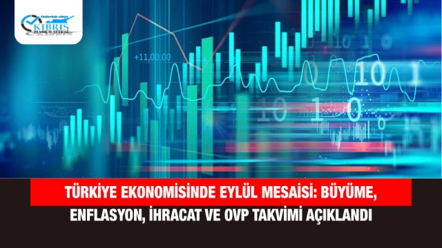 Türkiye Ekonomisinde Eylül Mesaisi: Büyüme, Enflasyon, İhracat ve OVP Takvimi Açıklandı
