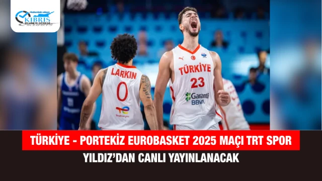 Türkiye - Portekiz EuroBasket 2025 Maçı TRT SPOR Yıldız’dan Canlı Yayınlanacak