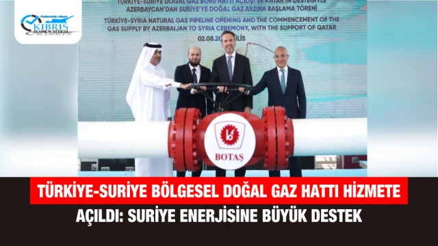 Türkiye-Suriye Bölgesel Doğal Gaz Hattı Hizmete Açıldı: Suriye Enerjisine Büyük Destek
