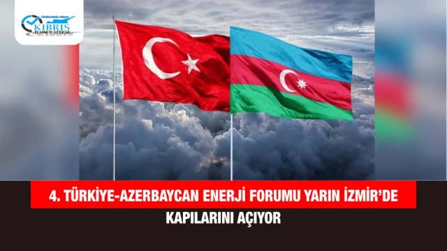 4. Türkiye-Azerbaycan Enerji Forumu Yarın İzmir’de Kapılarını Açıyor