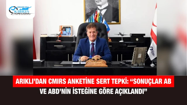 Arıklı’dan CMIRS Anketine Sert Tepki: “Sonuçlar AB ve ABD’nin İsteğine Göre Açıklandı”