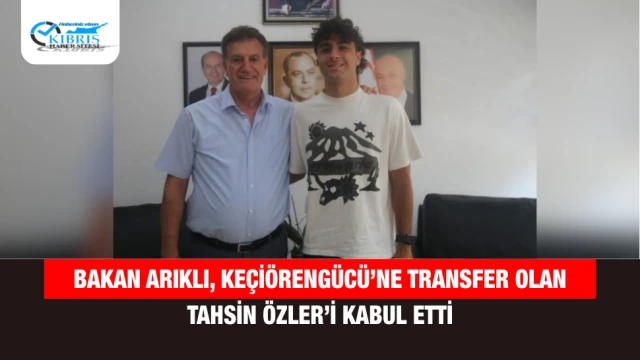 Bakan Arıklı, Keçiörengücü’ne Transfer Olan Tahsin Özler’i Kabul Etti