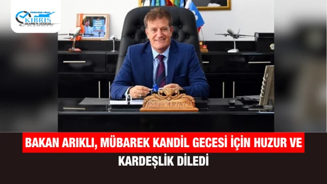 Bakan Arıklı, Mübarek Kandil Gecesi İçin Huzur ve Kardeşlik Diledi