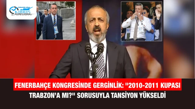 Fenerbahçe Kongresinde Gerginlik: "2010-2011 Kupası Trabzon’a mı?" Sorusuyla Tansiyon Yükseldi