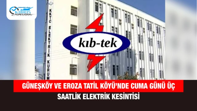 Güneşköy ve Eroza Tatil Köyü’nde Cuma Günü Üç Saatlik Elektrik Kesintisi