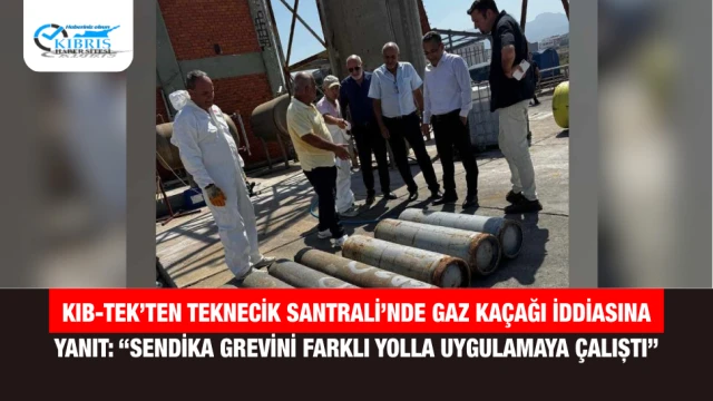 KIB-TEK’ten Teknecik Santrali’nde Gaz Kaçağı İddiasına Yanıt: “Sendika Grevini Farklı Yolla Uygulamaya Çalıştı”