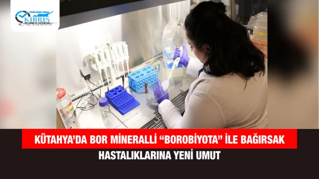 Kütahya’da Bor Mineralli “BOROBİYOTA” ile Bağırsak Hastalıklarına Yeni Umut
