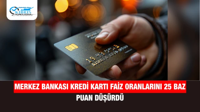 Merkez Bankası Kredi Kartı Faiz Oranlarını 25 Baz Puan Düşürdü
