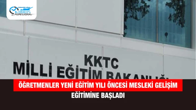 Öğretmenler Yeni Eğitim Yılı Öncesi Mesleki Gelişim Eğitimine Başladı
