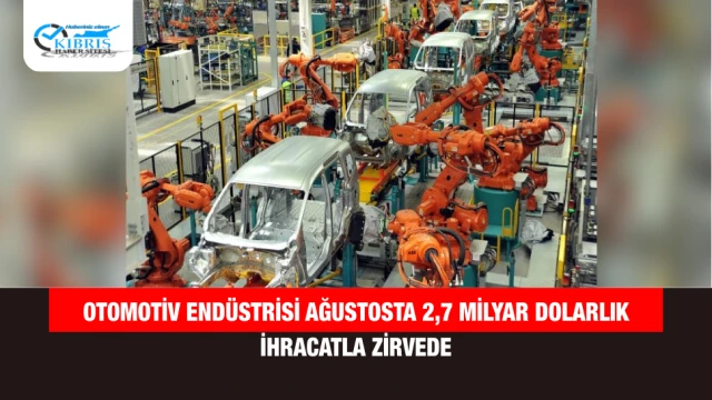 Otomotiv Endüstrisi Ağustosta 2,7 Milyar Dolarlık İhracatla Zirvede