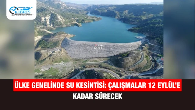 Ülke Genelinde Su Kesintisi: Çalışmalar 12 Eylül’e Kadar Sürecek