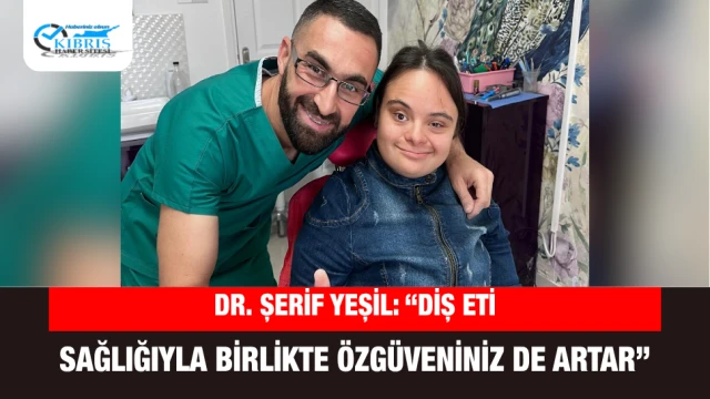 Dr. Şerif Yeşil: “Diş Eti Sağlığıyla Birlikte Özgüveniniz de Artar”