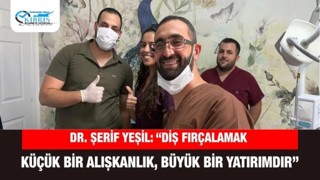 Dr. Şerif Yeşil: “Diş Fırçalamak Küçük Bir Alışkanlık, Büyük Bir Koruma Sağlar”
