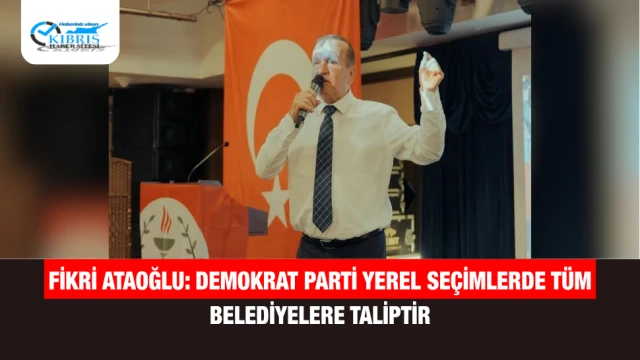 Fikri Ataoğlu: Demokrat Parti Yerel Seçimlerde Tüm Belediyelere Taliptir