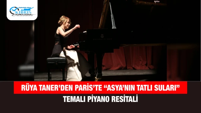 Rüya Taner’den Paris’te “Asya’nın Tatlı Suları” Temalı Piyano Resitali