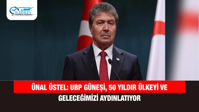 Ünal Üstel: UBP güneşi, 50 yıldır ülkeyi ve geleceğimizi aydınlatıyor