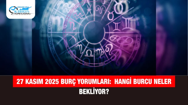 27 Kasım 2025 Burç Yorumları: Hangi Burcu Neler Bekliyor?
