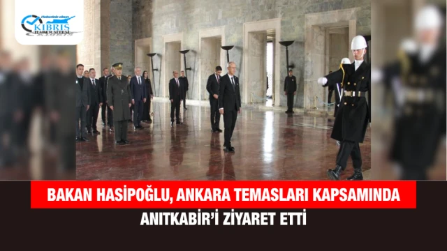 Bakan Hasipoğlu, Ankara temasları kapsamında Anıtkabir’i ziyaret etti
