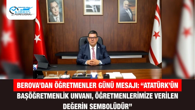 Berova’dan Öğretmenler Günü Mesajı: “Atatürk’ün Başöğretmenlik Unvanı, Öğretmenlerimize Verilen Değerin Sembolüdür”