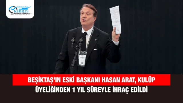 Beşiktaş’ın eski başkanı Hasan Arat, kulüp üyeliğinden 1 yıl süreyle ihraç edildi