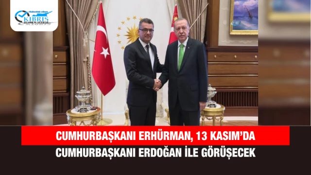 Cumhurbaşkanı Erhürman, 13 Kasım’da Cumhurbaşkanı Erdoğan ile Görüşecek