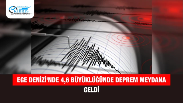 Ege Denizi'nde 4,6 Büyüklüğünde Deprem Meydana Geldi