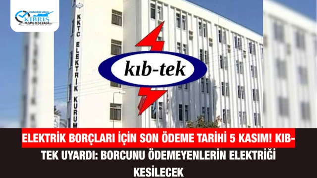 Elektrik borçları için son ödeme tarihi 5 Kasım! KIB-TEK uyardı: Borcunu ödemeyenlerin elektriği kesilecek