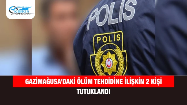 Gazimağusa’daki Ölüm Tehdidine İlişkin 2 Kişi Tutuklandı