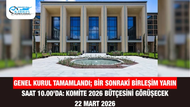 Genel Kurul tamamlandı; bir sonraki birleşim yarın saat 10.00’da: Komite 2026 bütçesini görüşecek