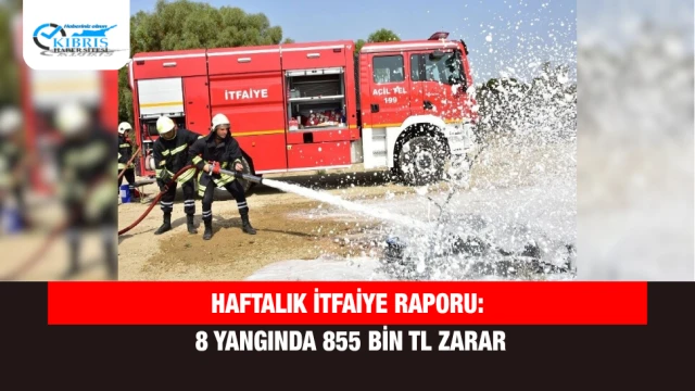 Haftalık İtfaiye Raporu: 8 Yangında 855 Bin TL Zarar