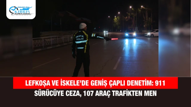 Lefkoşa ve İskele’de Geniş Çaplı Denetim: 911 Sürücüye Ceza, 107 Araç Trafikten Men