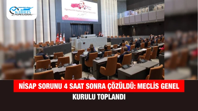 Nisap Sorunu 4 Saat Sonra Çözüldü: Meclis Genel Kurulu Toplandı