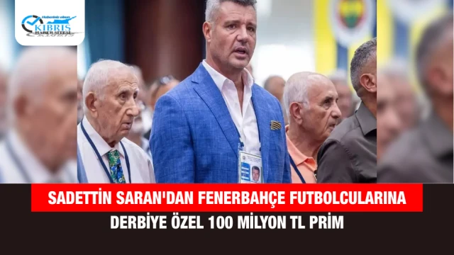 Sadettin Saran'dan Fenerbahçe Futbolcularına Derbiye Özel 100 Milyon TL Prim
