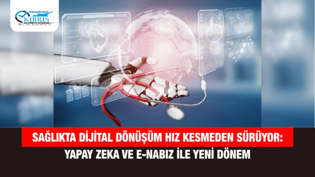 Sağlıkta Dijital Dönüşüm Hız Kesmeden Sürüyor: Yapay Zeka ve e-Nabız ile Yeni Dönem