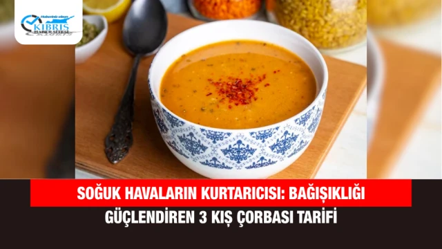 Soğuk Havaların Kurtarıcısı: Bağışıklığı Güçlendiren 3 Kış Çorbası Tarifi