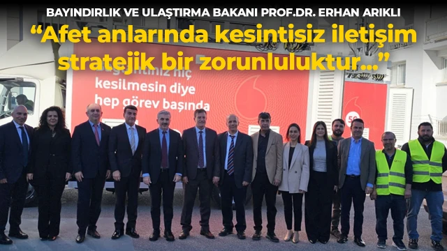 ARIKLI: “Afet anlarında kesintisiz iletişim stratejik bir zorunluluktur”