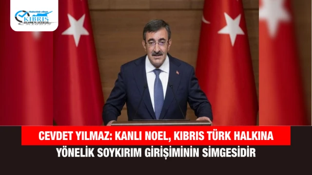 Cevdet Yılmaz: Kanlı Noel, Kıbrıs Türk Halkına Yönelik Soykırım Girişiminin Simgesidir