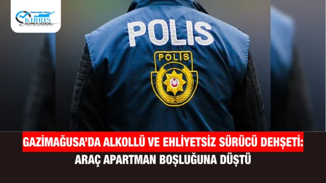 Gazimağusa’da Alkollü ve Ehliyetsiz Sürücü Dehşeti: Araç Apartman Boşluğuna Düştü